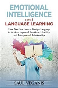 Emotional Intelligence and Language Learning: How You Can Learn a Foreign Langua (Paperback)