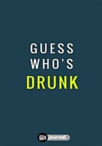 Guess Whos Drunk: Lined notebook/journal (7X10Large)(150 Pages) (Paperback)