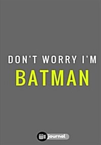 Dont Worry Im Batman: Lined notebook/journal (7X10Large)(150 Pages) (Paperback)
