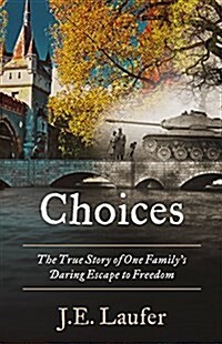 Choices: The True Story of One Familys Daring Escape to Freedom (Paperback)