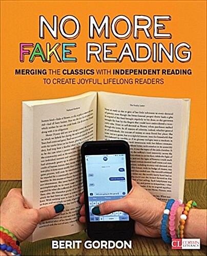 No More Fake Reading: Merging the Classics with Independent Reading to Create Joyful, Lifelong Readers (Paperback)