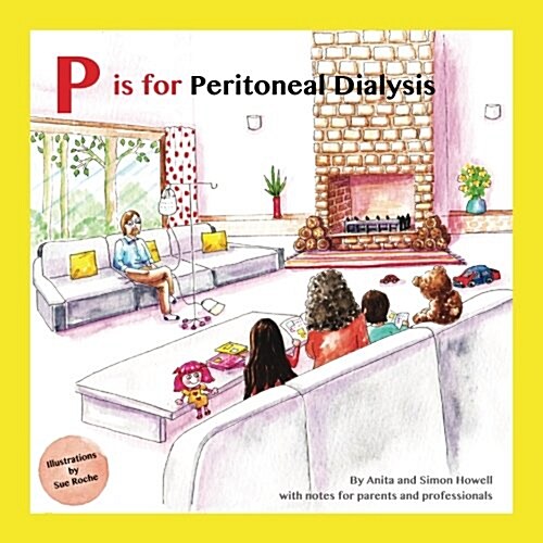 P Is for Peritoneal Dialysis: With Notes for Parents and Professionals (Paperback)