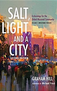 Salt, Light, and a City, Second Edition: Ecclesiology for the Global Missional Community: Volume 1, Western Voices (Hardcover, 2)