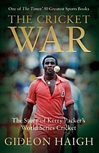 The Cricket War : The Story of Kerry Packers World Series Cricket (Paperback)