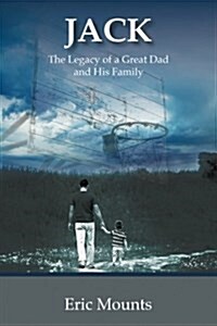 Jack: The Legacy of a Great Dad and His Family (Paperback)