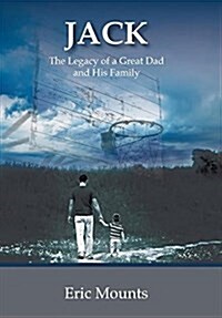 Jack: The Legacy of a Great Dad and His Family (Hardcover)