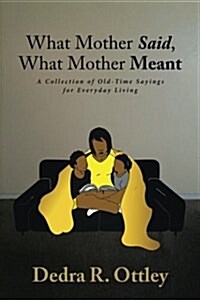 What Mother Said, What Mother Meant: A Collection of Old-Time Sayings for Everyday Living (Paperback)