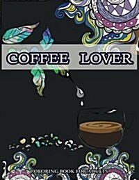 Coffee Lover Coloring Book for Adluts: Doodle Pattern with Coffee Art for Coffee Lover Relaxation (Paperback)