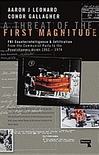 A Threat of the First Magnitude : FBI Counterintelligence & Infiltration From the Communist Party to the Revolutionary Union - 1962-1974 (Paperback)