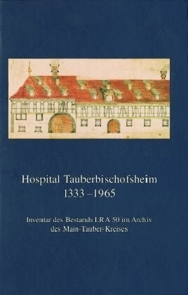 Hospital Tauberbischofsheim 1333-1965: Inventar Des Bestands Lra 50 Im Archiv Des Main-Tauber-Kreises (Hardcover)
