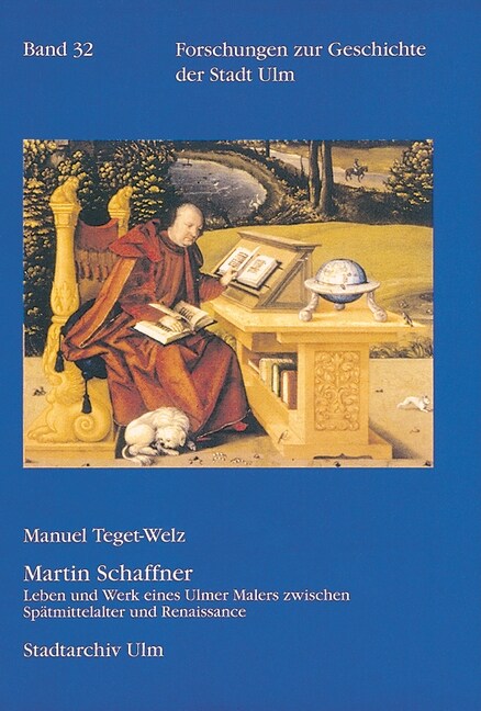 Martin Schaffner: Leben Und Werk Eines Ulmer Malers Zwischen Spatmittelalter Und Renaissance (Hardcover)