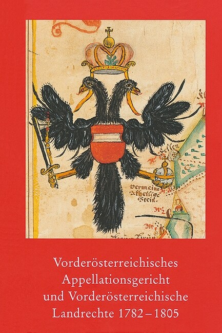 Vorderosterreichisches Appellationsgericht Und Vorderosterreichische Landrechte 1782-1805 (Hardcover)