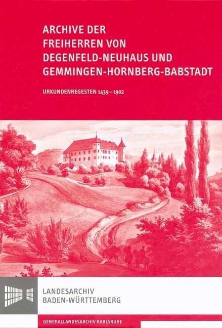 Archive Der Freiherren Von Degenfeld-Neuhaus Und Gemmingen-Hornberg-Babstadt: Urkundenregesten 1439-1902 (Hardcover)