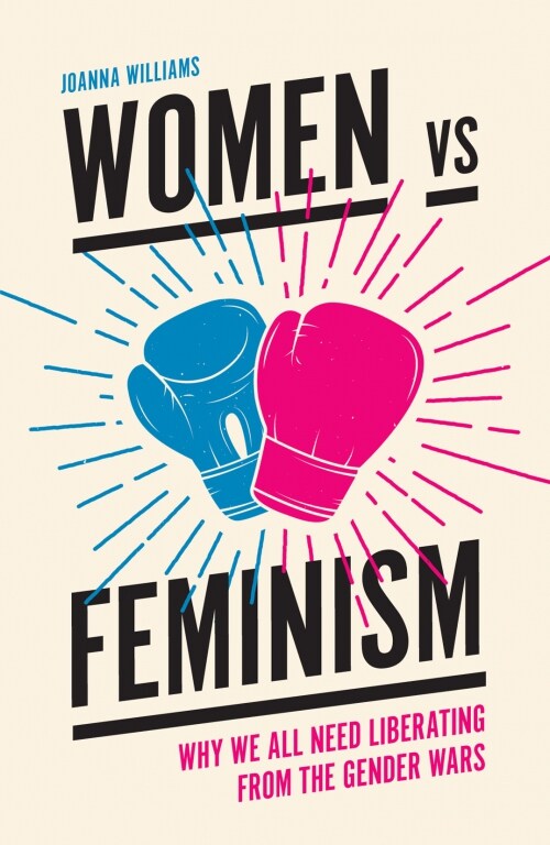 Women vs Feminism : Why We All Need Liberating from the Gender Wars (Paperback)