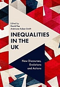 Inequalities in the UK : New Discourses, Evolutions and Actions (Hardcover)