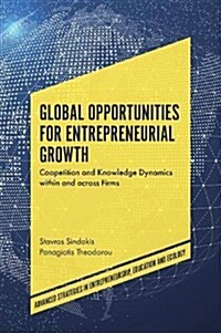 Global Opportunities for Entrepreneurial Growth : Coopetition and Knowledge Dynamics within and across Firms (Hardcover)
