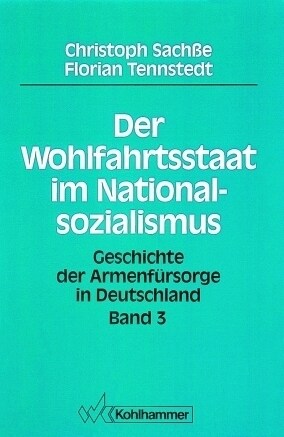 Geschichte Der Armenfursorge in Deutschland: Band 3: Der Wohlfahrtsstaat Im Nationalsozialismus (Paperback)