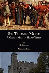 St. Thomas More: A Great Man in Hard Times (Paperback)