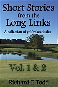 Short Stories from the Long Links: A Collection of Golf Related Tales (Vol 1 & 2) (Paperback)