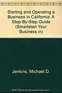 Starting and Operating a Business in California: A Step-By-Step Guide (Smartstart Your Business in) (Paperback)