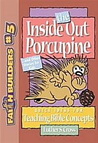 The Inside Out Porcupine: And Other Stories for Kids (Faithbuilders for Kids) (Paperback)