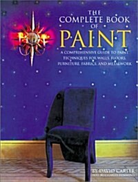 The Complete Book of Paint: A Comprehensive Guide to Paint Techniques for Walls, Floors, Furniture, Fabrics, and Metalwork (Paperback)