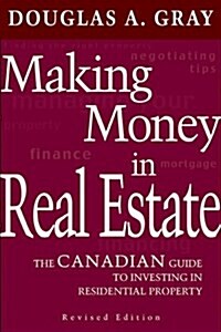 Making Money in Real Estate : The Canadian Guide to Profitable Investment in Residential Property, Revised Edition (Hardcover)