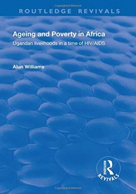 Ageing and Poverty in Africa : Ugandan Livelihoods in a Time of HIV/AIDS (Hardcover)
