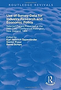 Use of Survey Data for Industry, Research and Economic Policy : Selected Papers Presented at the 24th CIRET Conference, Wellington, New Zealand 1999 (Hardcover)