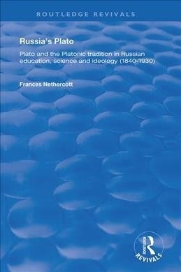 Russias Plato : Plato and the Platonic Tradition in Russian Education, Science and Ideology (1840–1930) (Hardcover)