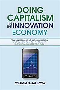 Doing Capitalism in the Innovation Economy : Markets, Speculation and the State (Paperback)