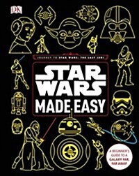 Star Wars Made Easy : A Beginners Guide to a Galaxy Far, Far Away (Hardcover)