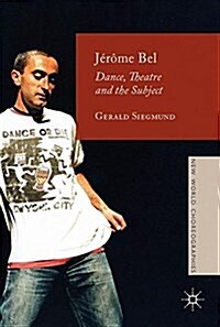 Jerome Bel : Dance, Theatre, and the Subject (Hardcover, 1st ed. 2017)
