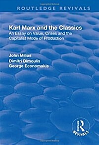 Karl Marx and the Classics : An Essay on Value, Crises and the Capitalist Mode of Production (Hardcover)