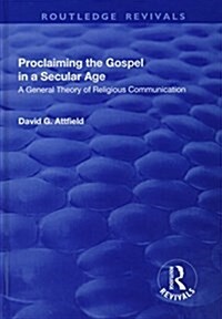 Proclaiming the Gospel in a Secular Age : A General Theory of Religious Communication (Hardcover)