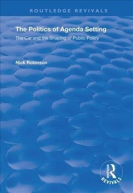 The Politics of Agenda Setting : The Car and the Shaping of Public Policy (Hardcover)