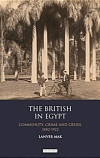 The British in Egypt : Community, Crime and Crises, 1882-1922 (Paperback)