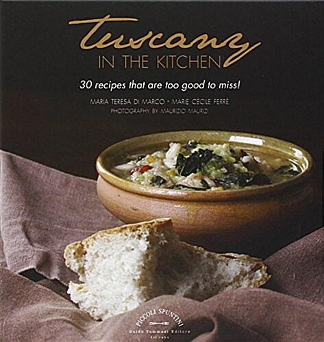 Tuscany in the Kitchen: 30 Recipes That Are Too Good to Miss! (Hardcover)