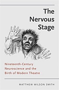Nervous Stage: Nineteenth-Century Neuroscience and the Birth of Modern Theatre (UK) (Hardcover, UK)