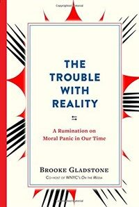 (The) trouble with reality : a rumination on moral panic in our time