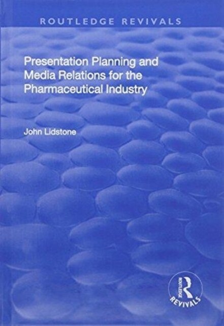 Presentation Planning and Media Relations for the Pharmaceutical Industry (Hardcover)