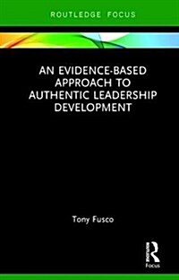 An Evidence-Based Approach to Authentic Leadership Development (Hardcover)