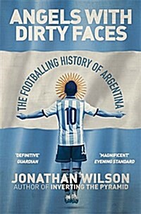 Angels with Dirty Faces : The Footballing History of Argentina (Paperback)