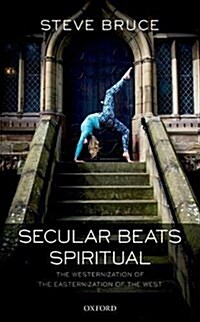 Secular Beats Spiritual : The Westernization of the Easternization of the West (Hardcover)