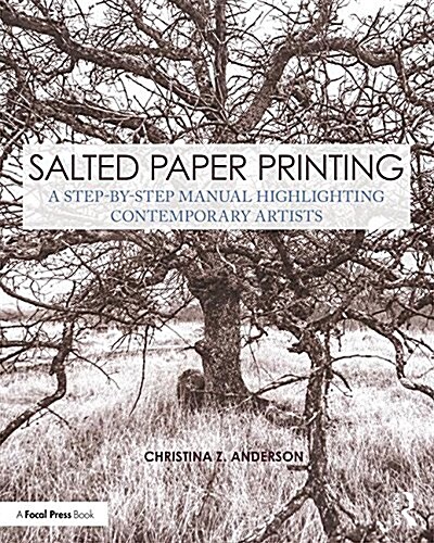Salted Paper Printing : A Step-by-Step Manual Highlighting Contemporary Artists (Paperback)
