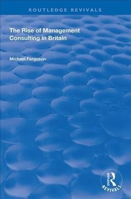 The Rise of Management Consulting in Britain (Hardcover)