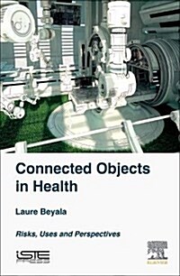 Connected Objects in Health : Risks, Uses and Perspectives (Hardcover)