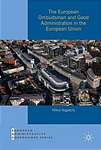 The European Ombudsman and Good Administration in the European Union (Hardcover, 1st ed. 2018)