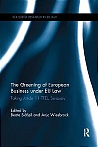 The Greening of European Business Under EU Law : Taking Article 11 TFEU Seriously (Paperback)