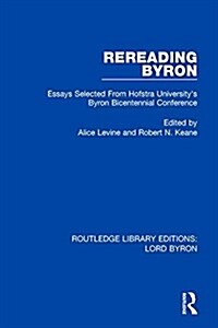 Rereading Byron : Essays Selected from Hofstra Universitys Byron Bicentennial Conference (Paperback)